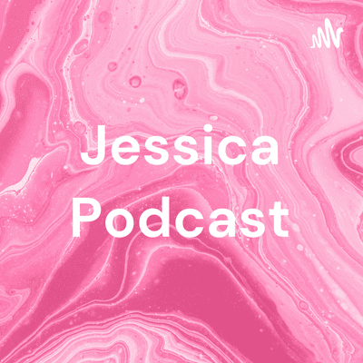 Jessica Podcast