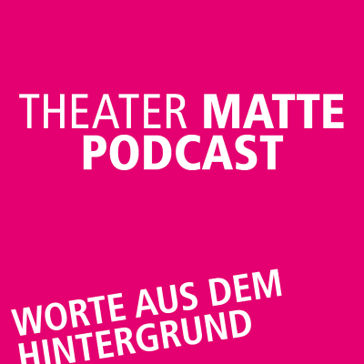 Theater Matte Podcast - Worte aus dem Hintergrund - podcast