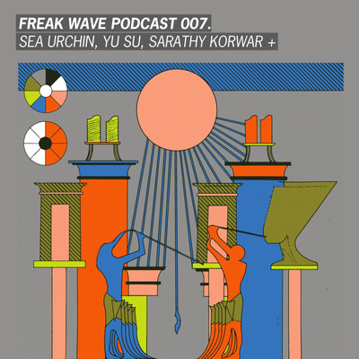 episode Freak Wave 007 - Sea Urchin, Yu Su, Sarathy Korwar + artwork
