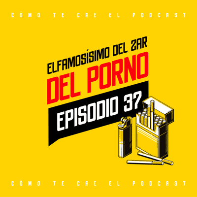 episode Episodio 37 - El Famosísimo Zar Del P0rn0 artwork