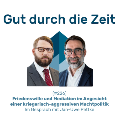 episode #226 GddZ - Friedenswille und Mediation im Angesicht einer kriegerischer Machtpolitik. Im Gespräch mit Jan-Uwe Pettke artwork