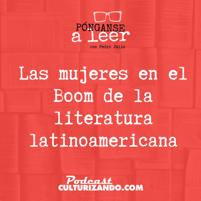 episode E63 • Las mujeres en el Boom de la literatura latinoamericana • Literatura • Culturizando artwork