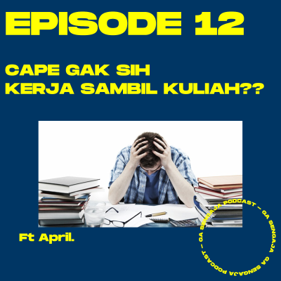 episode Eps.12 Kerja Sambil Kuliah??? | GA SENGAJA PODCAST artwork