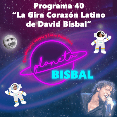 episode 40 Planeta Bisbal. La gira "Corazón Latino" de David Bisbal artwork
