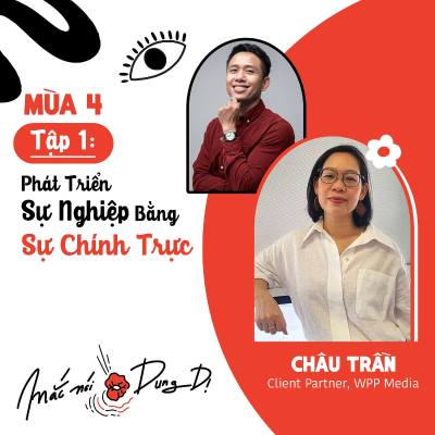 episode S4, EP1: PHÁT TRIỂN SỰ NGHIỆP BẰNG SỰ CHÍNH TRỰC - CHỊ CHÂU TRẦN (CLIENT PARTNER, WPP MEDIA) artwork