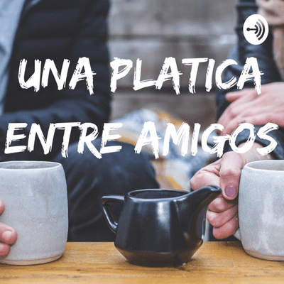Una Platica Entre Amigos
