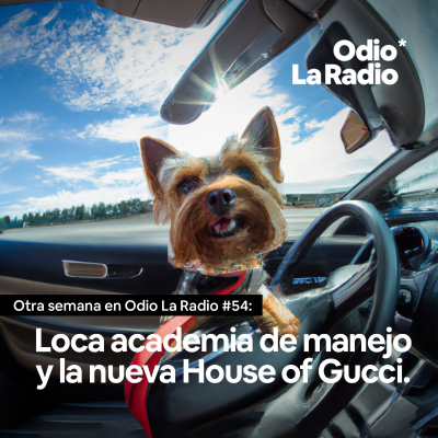 episode Otra Semana en Odio La Radio #54: Loca academia de manejo y la nueva House of Gucci. artwork