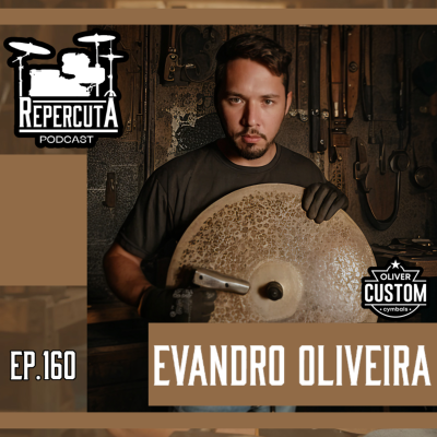 episode RepercutA EP 160- Evandro Oliveira e Oliver Custom Cymbals artwork