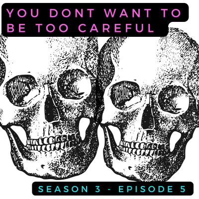 episode "You don't want to be too careful." artwork