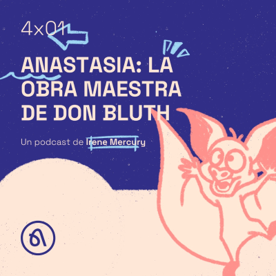 episode 4x01 | ANASTASIA: LA OBRA MAESTRA DE DON BLUTH artwork