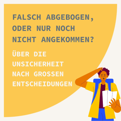 episode Falsch abgebogen, oder nur noch nicht angekommen? Über die Unsicherheit nach großen Entscheidungen artwork