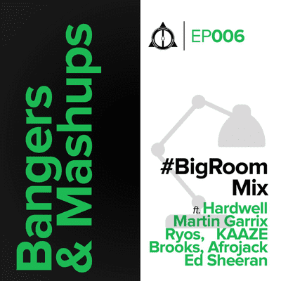 episode EP006: #Bangers&Mashups #BigRoomMix artwork