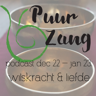 episode Puur Zang podcast dec 22 - jan 23: wilskracht en liefde artwork