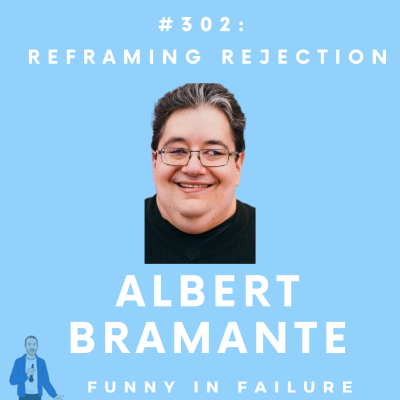 episode #302: Albert Bramante - Reframing Rejection artwork