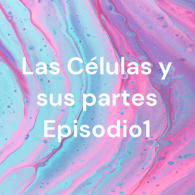 Las Células y sus partes Episodio1