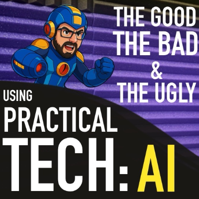episode Using Practical Tech | AI - The Good, The Bad, and The Ugly artwork