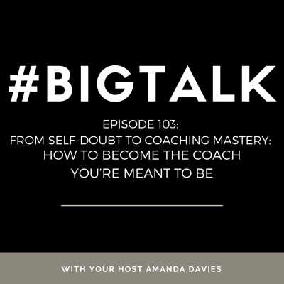 episode Episode 103 - From Self-Doubt to Coaching Mastery: How to Become the Coach You’re Meant to Be artwork