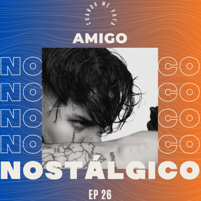 episode EP 26 | Nsqk "Cuando Me Vaya" | ARREPENTIRTE DE TUS ERRORES 🗣️ | AMIGO NOSTÁLGICO PODCAST artwork