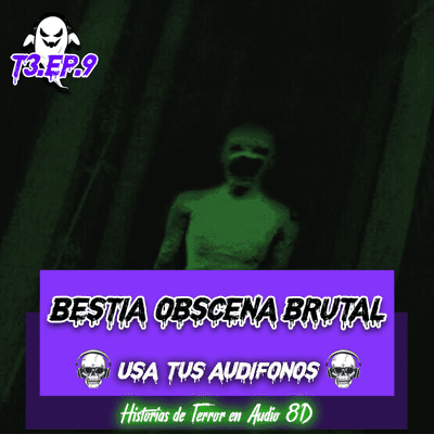 episode BESTIA OBSCENA BRUTAL - CREEPYPASTA DE TERROR EN 8D 💀🎧 artwork