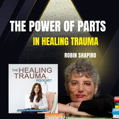 episode The Power of Parts in Healing Trauma With Robin Shapiro artwork