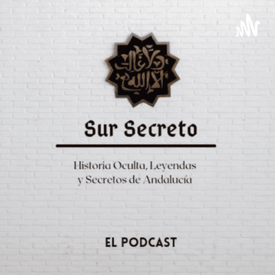 SUR SECRETO - Historia Oculta, Secretos Y Leyendas de Andalucía