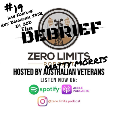 episode THE DEBRIEF #19 hosted by Zero Limits Podcast Matty Morris with Dan Fortune DSC & Bar ret. Brigadier Australian Defence Force SASR artwork