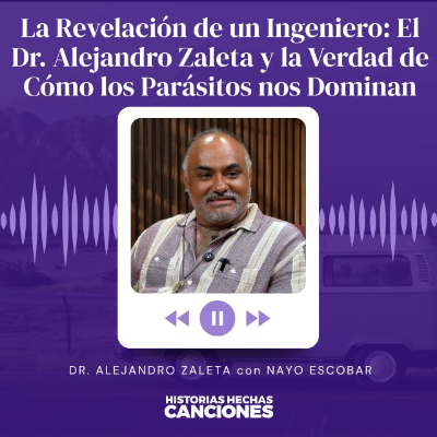 episode 503. La Revelación de un Ingeniero: El Dr. Alejandro Zaleta y la Verdad de Cómo los Parásitos nos Dominan artwork