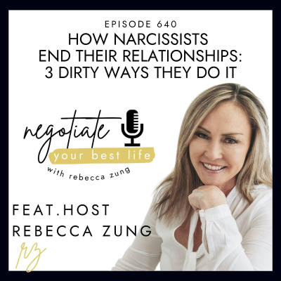 episode How Narcissists End Their Relationships. 3 Dirty Ways They Do It with Rebecca Zung on Negotiate Your Best Life #640 artwork