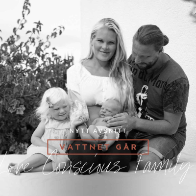 episode 439. Vattnet Går - Love Conscious Family, Melanie & Tobias, "Det blev två otroliga hemförlossningar" artwork