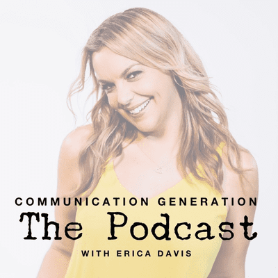 Communication Generation: The Podcast - with Erica Davis