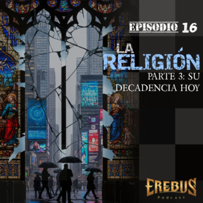 episode E16: La Religión (Parte 3) Su decadencia hoy artwork