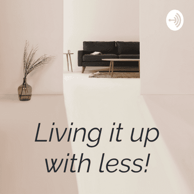 episode Living it up with less! artwork