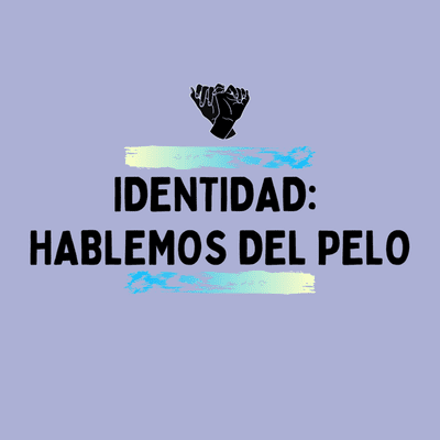 episode IDENTIDAD: hablemos del PELO artwork