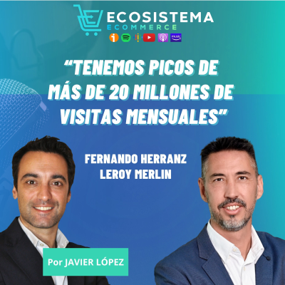 episode #412. Convertir en Omnicommerce la dirección de una tienda online que factura cientos de millones de euros con Fernando Herranz, Head of ecommerce de Leroy Merlin. artwork