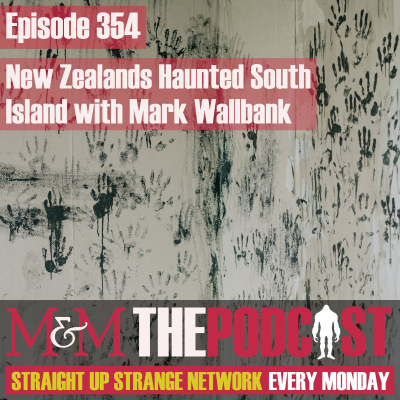 episode Mysteries and Monsters: Episode 354 New Zealand's Haunted South Island with Mark Wallbank artwork