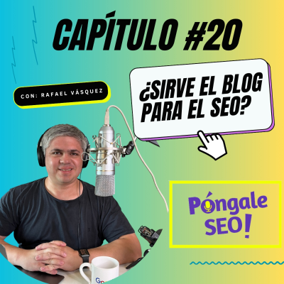 episode ¿Sirve un Blog para el SEO? | Capítulo 20 artwork