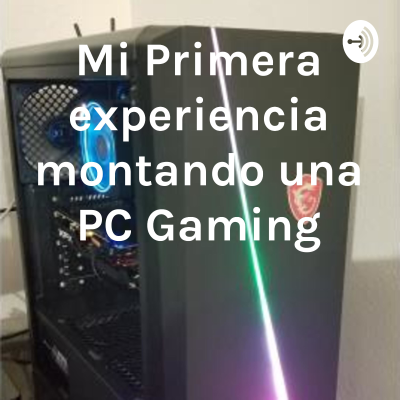 Mi Primera experiencia montando una PC Gaming