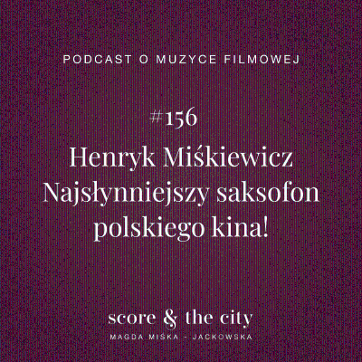 episode Henryk Miśkiewicz. Najsłynniejszy saksofon polskiego kina! - SATC #156 artwork