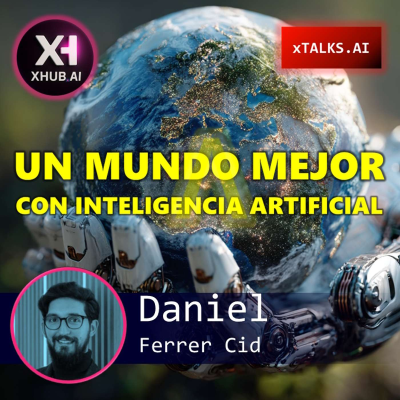 episode T5.E066. xTALKS.AI UN MUNDO MEJOR CON INTELIGENCIA ARTIFICIAL | Daniel Ferrer Cid artwork