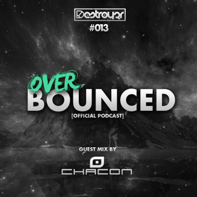 episode Destroy3r - Over Bounced #013 [Feat. Chacon] artwork