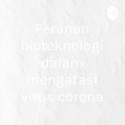 Peranan bioteknologi dalam mengatasi virus corona