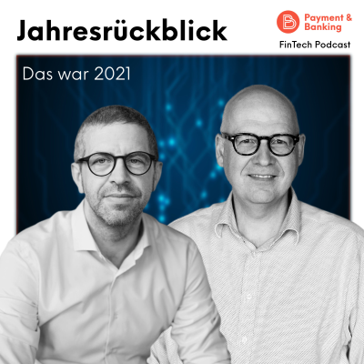 Payment & Banking Fintech Podcast - Fintech-Jahresrückblick 2021: So ordnen wir die Ereignisse ein