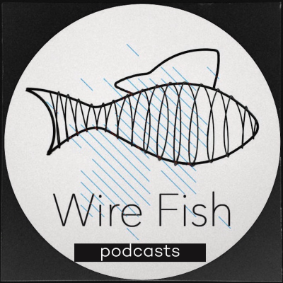 Wire Fish Podcasts