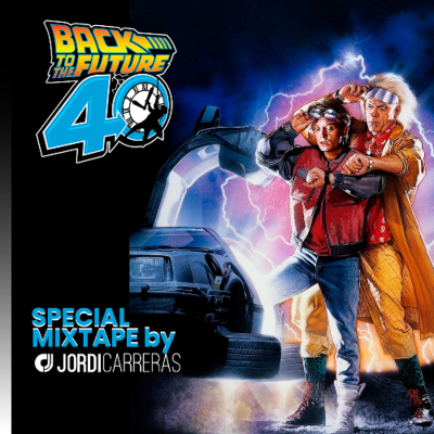 episode BACKTO THE FUTURE 40th ANNIVERSARY MIXTAPE - Mixing by Jordi Carreras artwork