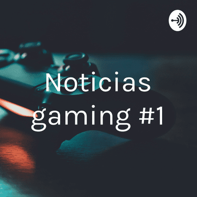 Noticias gaming #1