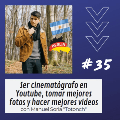 episode 35- Ser cinematógrafo en Youtube, cómo tomar mejores fotos y hacer mejores videos para redes sociales - Chadmax con Manuel Soria "Totonch" artwork