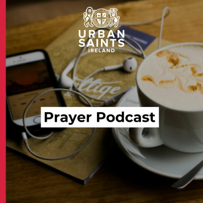 episode Urban Saints Ireland Prayer Podcast Episode 4 artwork
