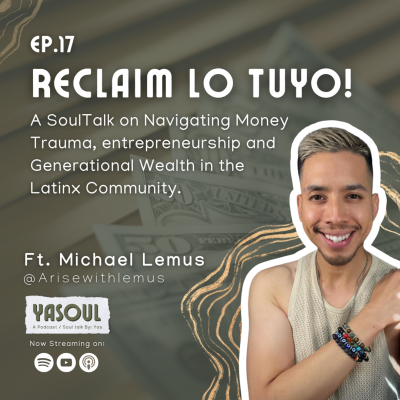 episode Reclaim Lo Tuyo! - A SoulTalk on Money Trauma, Generational Wealth & Entrepreneurship in The Latinx Community artwork