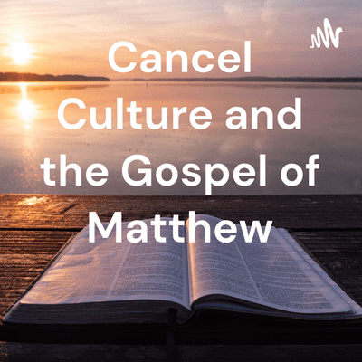 Cancel Culture and the Gospel of Matthew