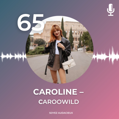 episode #65 : Caroline - Caroowild, la vie d'une influenceuse : entre glamour et réalité virtuelle. artwork